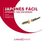 Japonés fácil: aprende sin esfuerzo: principiante inicial, volumen 1 de 3 : Aprende Sin Esfuerzo cover image