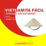 Vietnamita fácil: aprende sin esfuerzo: principiante inicial, volumen 1 de 3 : Aprende Sin Esfuerzo cover image