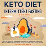 Keto diet & intermittent fasting 2-in-1 book burn fat like crazy while eating delicious food goin cover image
