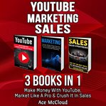Youtube: marketing: sales: 3 books in 1: make money with youtube, market like a pro & crush it in cover image