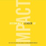Becoming a leader of impact cover image