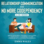 Relationship communication and no more codependency 2-in-1 book healthy detachment strategies to cover image