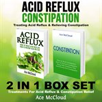 Acid reflux: constipation: treating acid reflux & relieving constipation: 2 in 1 box set: treatme cover image