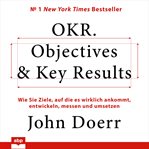 Okr: objectives & key results: how to develop, measure and implement goals that really matter cover image