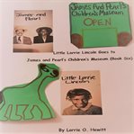 Little lorrie lincoln goes to james and pearl's children's museum cover image
