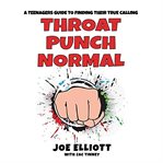 Throat punch normal : a teenager's guide to finding their true calling cover image