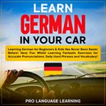 Learn german in your car: learning german for beginners & kids has never been easier before! have cover image