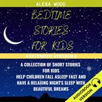 Bedtime stories for kids: a collection of short stories for kids. help children fall asleep fast cover image