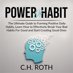 Power of habit: the ultimate guide to forming positive daily habits, learn how to effectively bre cover image