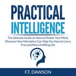 Practical intelligence: the ultimate guide on how to master your mind, discover how mentalism can cover image