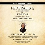 Federalist no. 74. the command of the military and naval forces, and the pardoning power of the e cover image