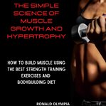 The simple science of muscle growth and hypertrophy cover image