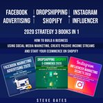 Facebook advertising + dropshipping shopify + instagram influencer 2020 strategy 3 books in 1 (li cover image