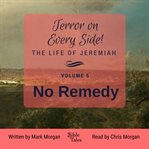 Terror on every side! the life of jeremiah, volume 5 – no remedy cover image