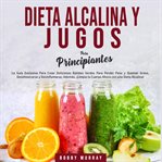 Dieta alcalina y jugos para principiantes cover image