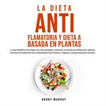 La dieta antiflamatoria y dieta a basada en plantas para principiantes cover image
