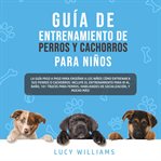 Guía de entrenamiento de perros y cachorros para niños cover image