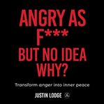 Angry as f*** but no idea why? cover image