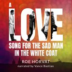 A love song for the sad man in the white coat cover image