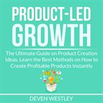 Product-led growth: the ultimate guide on product creation ideas, learn the best methods on how to cover image