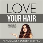 Love your hair bundle: 2 in 1 bundle, hair care tips and the hair bible cover image