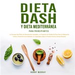 Dieta dash y dieta mediterránea para principiantes cover image