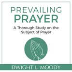 Prevailing prayer : what hinders it? cover image