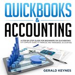 Quickbooks & accounting: a step-by-step guide for beginners on quickbooks & a complete guide to f cover image