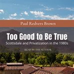 Too good to be true: scottsdale and privatization during the 1980s cover image