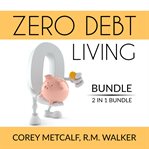 Zero debt living bundle, 2 in 1 bundle: debt-free living, how to be debt free cover image