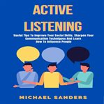 Active listening: useful tips to improve your social skills, sharpen your communication technique cover image