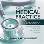 Growing a medical practice - from frustration to a high performance business cover image