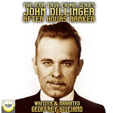 Imagen de portada para The Icon True Crime Series John Dillinger After Hours Banker