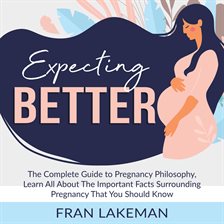Cover image for Expecting Better: The Complete Guide to Pregnancy Philosophy, Learn All About The Important Facts