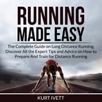 Running made easy: the complete guide on long distance running, discover all the expert tips and cover image