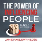 The power of influencing people bundle, 2 in 1 bundle: how to influence people, connect instantly cover image
