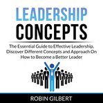 Leadership concepts: the essential guide to effective leadership, discover different concepts and cover image