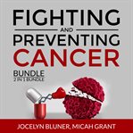 Fighting and preventing cancer bundle, 2 in 1 bundle: the metabolic approach to cancer and cancer cover image