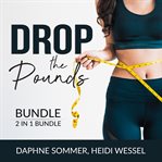 Drop the pounds bundle, 2 in 1 bundle: from fat to fierce and drop it cover image