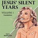 Jesus' silent years, foundations volume 1 cover image