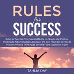 Rules for success: the essential guide on how to use positive thinking to achieve success, discov cover image