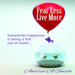 Fear less, live more cover image