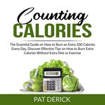Counting calories: the essential guide on how to burn an extra 500 calories every day, discover e cover image