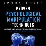 Proven psychological manipulation techniques: guiltless guide into the psychology of how cunning cover image