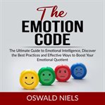 The emotion code: the ultimate guide to emotional intelligence, discover the best practices and e cover image