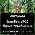 Vietnam green berets s.o.g. medal of honor recipients cover image