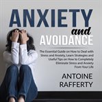 Anxiety and avoidance: the essential guide on how to deal with stress and anxiety, learn strategi cover image