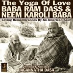 The yoga of love baba ram dass & neem karoli baba cover image