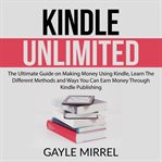 Kindle unlimited: the ultimate guide on making money using kindle, learn the different methods an cover image