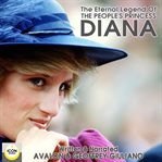 The eternal legend of the people's princess diana cover image